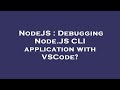 NodeJS : Debugging Node.JS CLI application with VSCode?