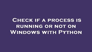 Check if a process is running or not on Windows with Python