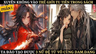 XUYÊN KHÔNG VÀO THẾ GIỚI TU TIÊN TRONG SÁCH ĐÀO TẠO ĐƯỢC 3 NỮ ĐỆ TỬ VÔ CÙNG DAM.DANG | REVIEW TRUYỆN