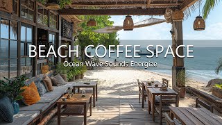 Beach Coffee Space With Bossa Nova Jazz Music - Ocean Wave Sounds Energize Your Spirit and Refresh