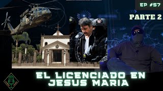 EP #57 PARTE 2 El LICENCIADO en Jesus Maria