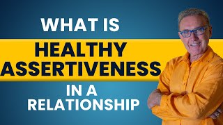 What is Healthy Assertiveness in a Relationship | Dr. David Hawkins