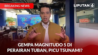 Gempa Magnitudo 5 di Perairan Tuban, Picu Tsunami? | BREAKING NEWS
