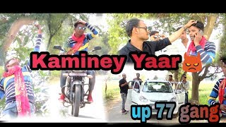 Kaminey yaar new video UP77 GANG 2019