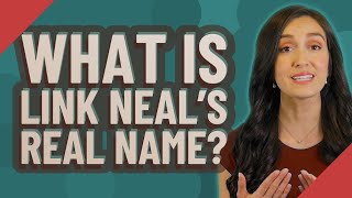 What is Link Neal's real name?