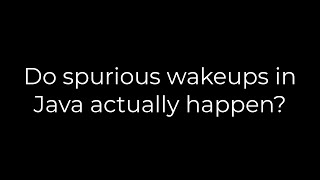 Java :Do spurious wakeups in Java actually happen?(5solution)