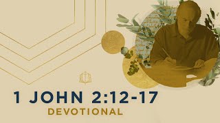 1 John 2:12-17 | Loving the World | Bible Study