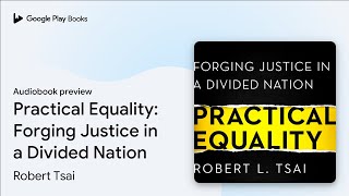 Practical Equality: Forging Justice in a… by Robert Tsai · Audiobook preview