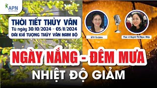 APN - DỰ BÁO THỜI TIẾT THỦY VĂN TỪ 30/10 ĐẾN 5/11/2024 | NGÀY NẮNG ĐÊM MƯA NHIỆT ĐỘ GIẢM