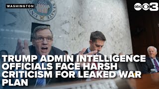 Trump intelligence officials face harsh criticism over leaked war plans in heated exchange