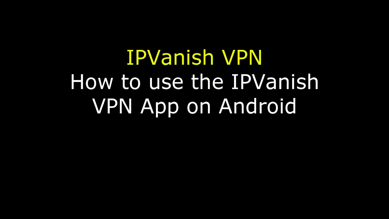 How To Use An Ipvanish Vpn On Android Youtube