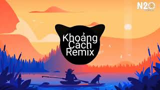 Khoảng Cách (N2O Remix) - Khánh Phong | Nhạc Trẻ Remix Hot Nhất Tik Tok 2024