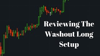 Reviewing the Washout Long Day Trading Setup (Strategy Review)- Live Small Account Day Trading