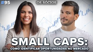 SMALL CAPS: Como identificar OPORTUNIDADES no Mercado | Os Sócios Podcast #95
