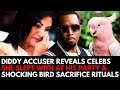 5MNS AGO: Diddy Accuser Reveals Celebs She Slept With at His Party & Shocking Bird Sacrifice Rituals