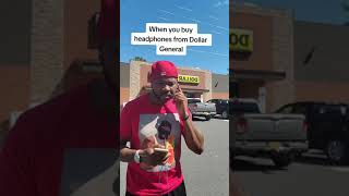 When you buy headphones from Dollar General