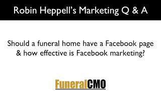Should A Funeral Home Have Facebook Page? How Effective Is Facebook Marketing for Funeral Homes?