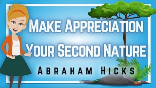 Abraham Hicks 2023 Make Appreciation Your Second Nature!