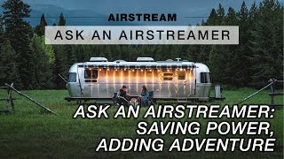 Ask an Airstreamer: Saving Power, Adding Adventure