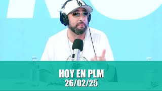 Hoy en PLM - RESUMEN - 26/02/2025 #parenlamano #plm #hoyenplm #hoyenparenlamano