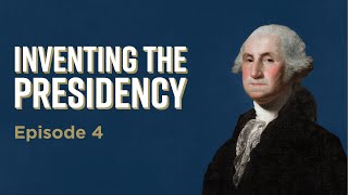 Inventing the Presidency: Episode 4