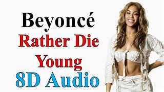 Beyoncé - Rather Die Young (8D Audio) | 4 Album Song