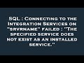 SQL : Connecting to the Integration Services on 