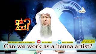 Can I work as a Henna / Mehndi Designer? - Sheikh Assim Al Hakeem