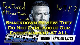 Smackdown Review: They do not Care about OUR ENTERTAINMENT