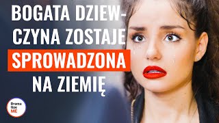 Bogata dziewczyna zostaje sprowadzona na ziemię, natychmiast tego żałuje | @DramatizeMePolska