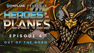 Heroes of the Planes - Episode 4 - Out of the Norn