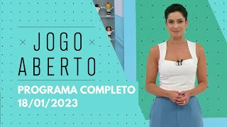 JOGO ABERTO - 18/01/2023 | PROGRAMA COMPLETO