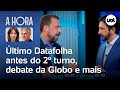 Datafolha: Nunes 57% x 43% Boulos em votos válidos; debate e +| A Hora Extra | Toledo e Bilenky