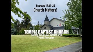 Hebrews 10:24-25 Church Matters.  Temple Baptist Church pastor Tony Jaime.