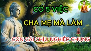 Lời Phật Dạy Có 5 Việc Cha Mẹ Mà Làm Con Cái Sẽ Chịu Nghiệp Chung Khổ Lắm | Lời Phật Dạy Tịnh Tâm.