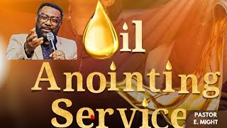 OIL ANOINTING SERVICE | SIGNIFICANCE OF THE ANOINTING | PASTOR E. MIGHT