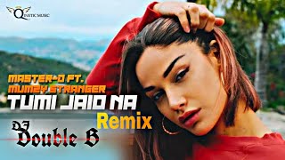 Tumi Jaio Na - Remix। Dj Double B । Master D। Mumzy Stranger