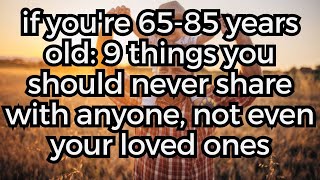 If You're 65 85 Years Old 9 Things You Should Never Share With Anyone, Not Even Your Loved Ones