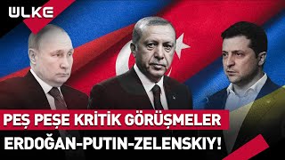 Erdoğan'dan Peş Peşe Kritik Görüşmeler! Putin, Zelenskiy ve Paşinyan...