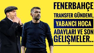 Fenerbahçe Transfer gündemi, Yabancı hoca adayları ve son gelişmeler..