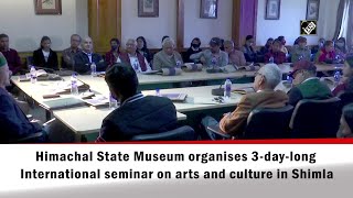 Himachal State Museum organises 3-day-long International seminar on arts and culture in Shimla