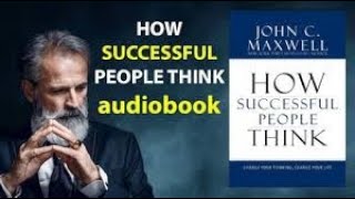 [FULL AUDIOBOOK] How Successful People Think - John C. Maxwell