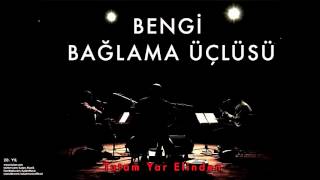 Bengi Bağlama Üçlüsü - Tutam Yar Elinden [ 20. Yıl © 2009 Kalan Müzik ]