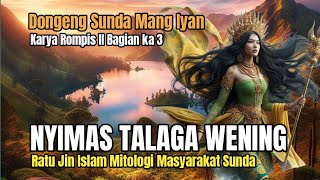 RATU JIN NYIMAS TALAGA WENING BAG 3 | DONGENG SUNDA MANG IYAN