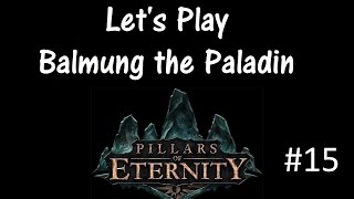 Let's Play Pillars of Eternity Part 15 [Wirtan's Truth]