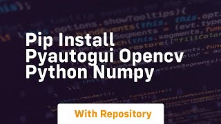 pip install pyautogui opencv python numpy
