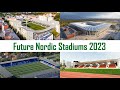 Future Nordic Stadiums major renovatons and new stadiums - status 2023