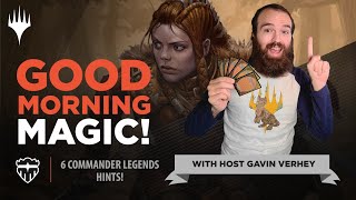 Six New Hints About Commander Legends! | Good Morning Magic