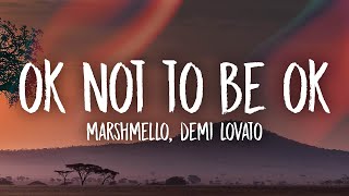 Marshmello & Demi Lovato - OK Not To Be OK (Lyrics)