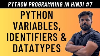 Python Variables, Identifiers and Datatypes in Hindi - Tutorial #7